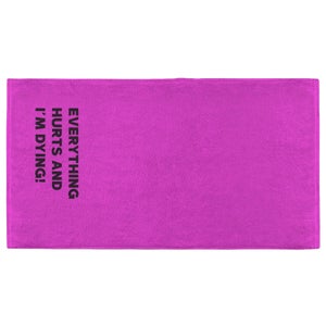 Everything Hurts And I'm Dying Fitness Towel