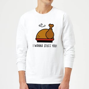 I Wanna Stuff You! Sweatshirt - White