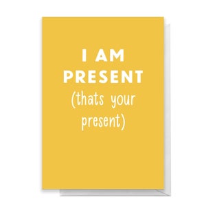 I Am Present, Thats Your Present Greetings Card