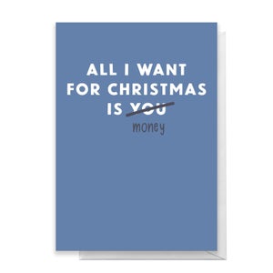 All I Want For Christmas Is Money Greetings Card