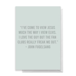I've Come To View Jesus Much The Way I View Elvis Greetings Card