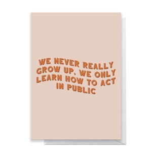 We Never Really Grow Up Greetings Card