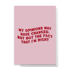 My Opinions May Have Changed Greetings Card