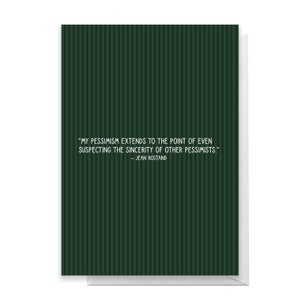 My Pessimism Extends To The Point Of Even Suspecting The Sincerity Of Other Pessimists Greetings Card