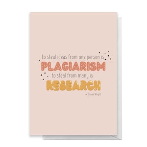 To Steal Ideas From One Person Is Plagiarism Greetings Card