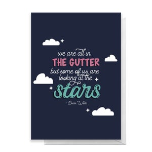 We Are All In The Gutter But Some Of Us Are Looking At The Stars Greetings Card
