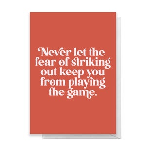Never Let The Fear Of Striking Out Keep You From Playing The Game Greetings Card