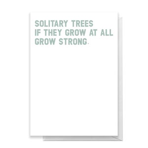 Solitary Trees If They Grow At All Grow Strong Greetings Card