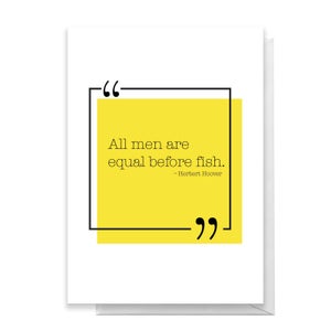 All Men Are Equal Before Fish Greetings Card