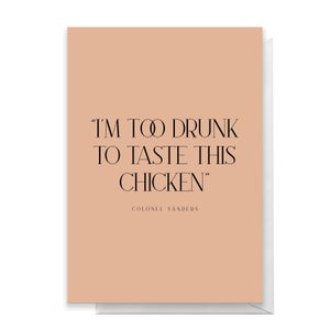 I'm Too Drunk To Taste This Chicken Greetings Card