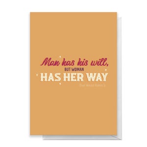 Man Has His Will, But Woman Has Her Way Greetings Card