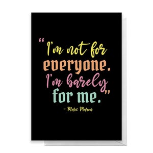 I'm Not For Everyone I'm Barely For Me Greetings Card