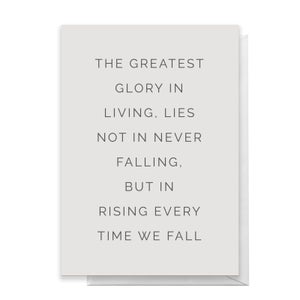 The Greatest Glory In Living, Lies Not In Never Falling, But In Rising Every Time We Fall Greetings Card