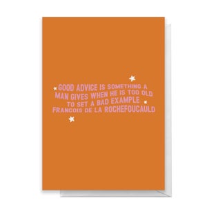 Good Advice Is Something A Man Gives When He Is Too Old To Set A Bad Example Greetings Card