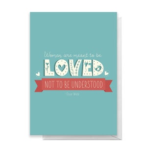 Women Are Meant To Be Loved Greetings Card