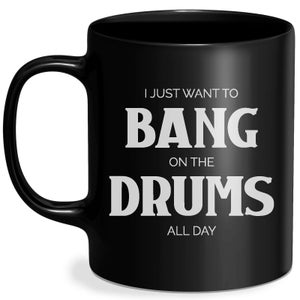 I Just Want To Bang On The Drums All Day Mug - Black