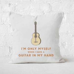 I'm Only Myself When I Have A Guitar In My Hand Square Cushion