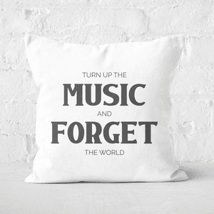 Turn Up The Music And Forget The World Square Cushion