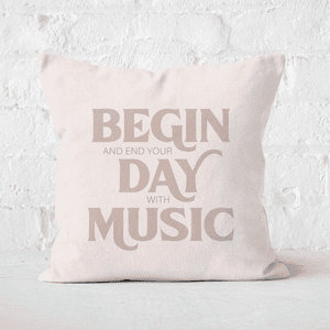 Begin And End Your Day With Music Square Cushion