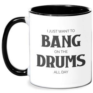 I Just Want To Bang On The Drums All Day Mug - White/Black
