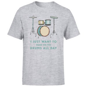 I Just Want To Bang On The Drums All Day Men's T-Shirt - Grey