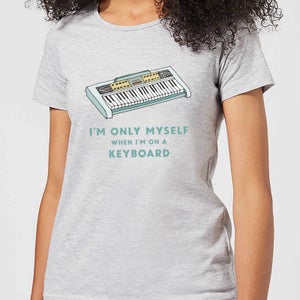 I'm Only Myself When I'm On A Keyboard Women's T-Shirt - Grey
