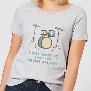 I Just Want To Bang On The Drums All Day Women's T-Shirt - Grey