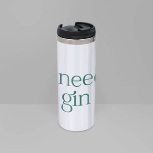I Need Gin Stainless Steel Thermo Travel Mug