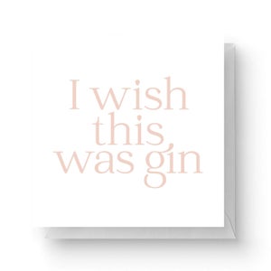 I Wish This Was Gin Square Greetings Card (14.8cm x 14.8cm)