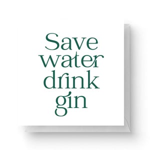 Save Water Drink Gin Square Greetings Card (14.8cm x 14.8cm)