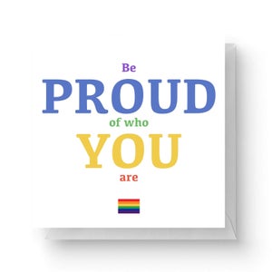 Be Proud Of Who You Are Square Greetings Card (14.8cm x 14.8cm)