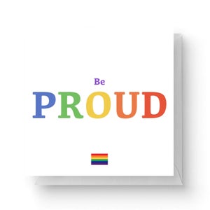 Be Proud Square Greetings Card (14.8cm x 14.8cm)