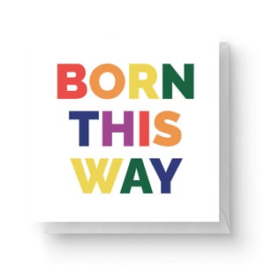 Born This Way Square Greetings Card (14.8cm x 14.8cm)