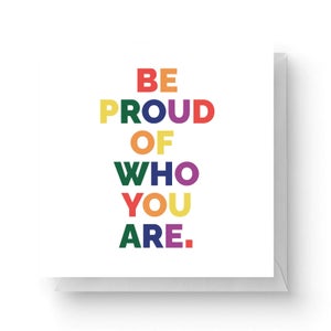 Be Proud Of Who You Are Square Greetings Card (14.8cm x 14.8cm)