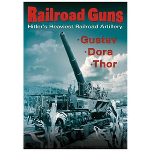 Railroad Guns: HitlerS Heaviest Road Artillery