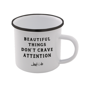 Beautiful Things Don't Crave Attention... But I Do Enamel Mug – White