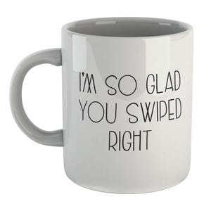I'm So Glad You Swiped Right Mug