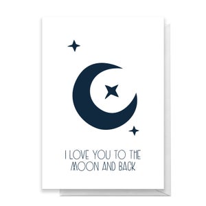 I Love You To The Moon And Back Greetings Card
