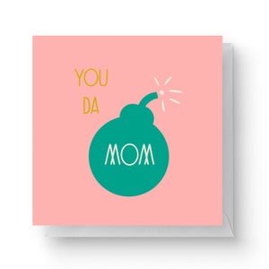 You Da Mom Square Greetings Card (14.8cm x 14.8cm)