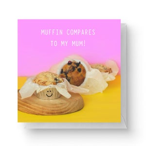 Muffin Compares To You Mum Square Greetings Card (14.8cm x 14.8cm)