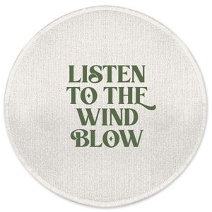 Listen To The Wind Blow Round Bath Mat