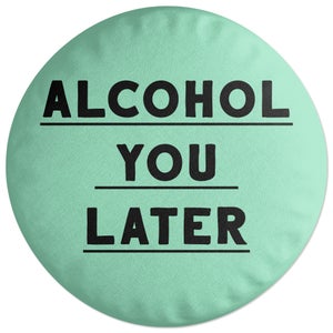 Decorsome Alcohol You Later Round Cushion