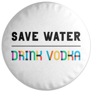 Decorsome Save Water, Drink Vodka Round Cushion