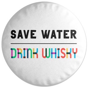 Save Water, Drink Whisky Round Cushion