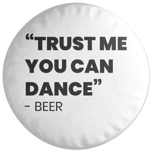 Decorsome Trust Me You Can Dance - Beer Round Cushion