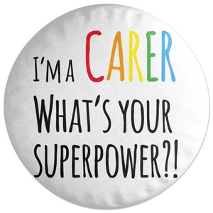 I'm A Carer What's Your Super Power Round Cushion