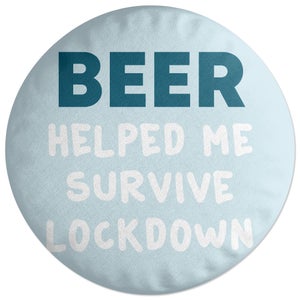 Beer Helped Me Survive Lockdown Round Cushion