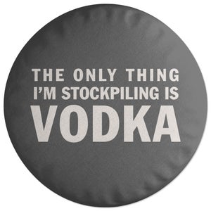 Decorsome The Only Thing I'm Stockpiling Is Vodka Round Cushion