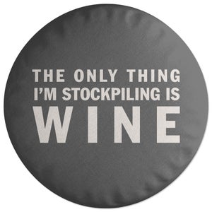 Decorsome The Only Thing I'm Stockpiling Is Wine Round Cushion