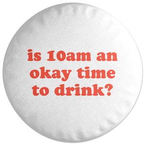 Decorsome Is 10am An Okay Time To Drink? Round Cushion